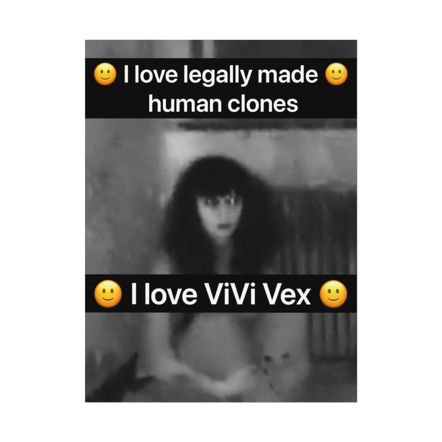 I love ViVi Vex I love Legally Made Human Clones Rolled Poster 4