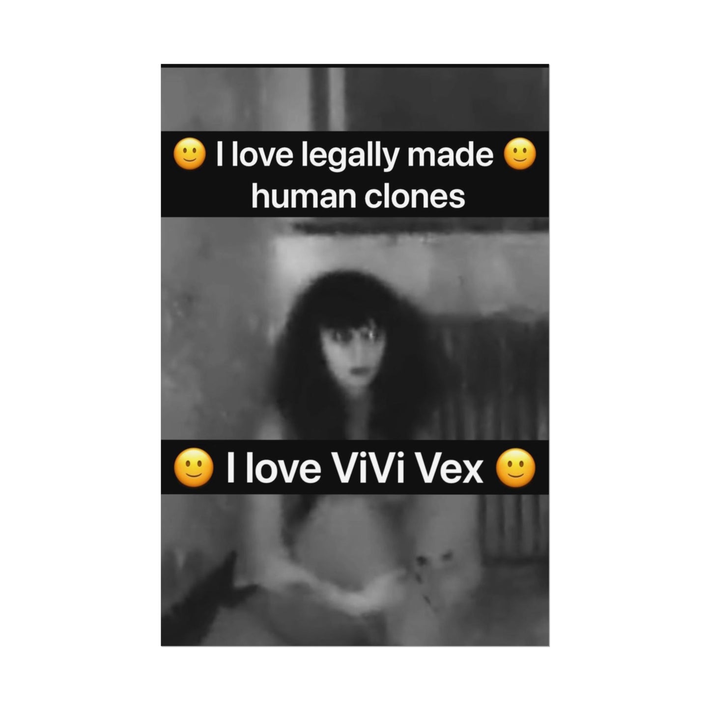 I love ViVi Vex I love Legally Made Human Clones Rolled Poster 4