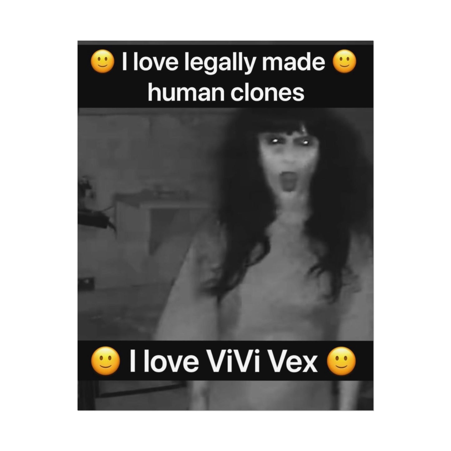 I love ViVi Vex I love Legally Made Human Clones Rolled Poster 3