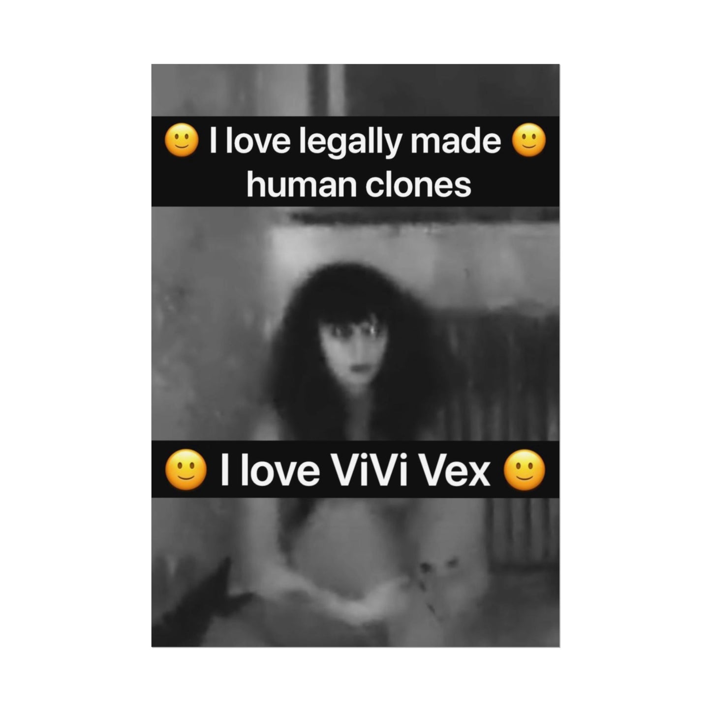 I love ViVi Vex I love Legally Made Human Clones Rolled Poster 4