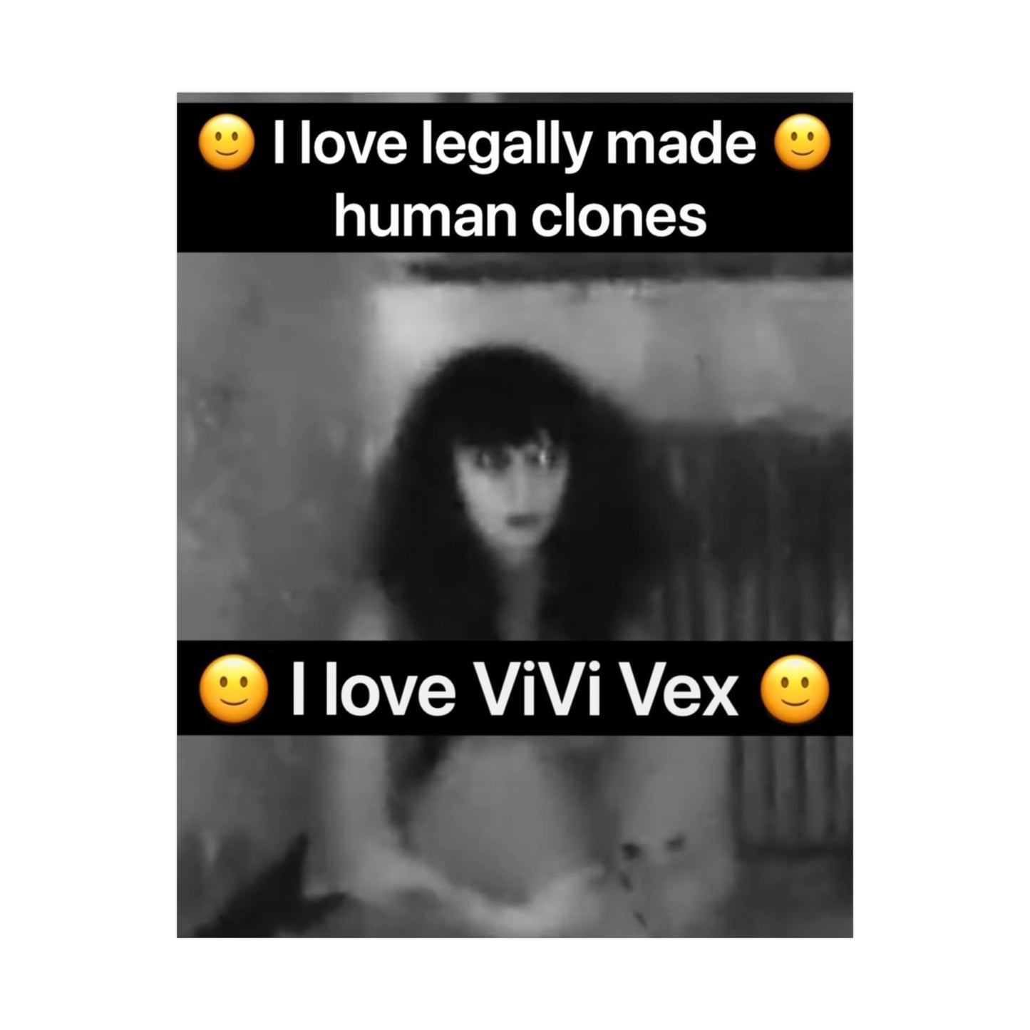 I love ViVi Vex I love Legally Made Human Clones Rolled Poster 4