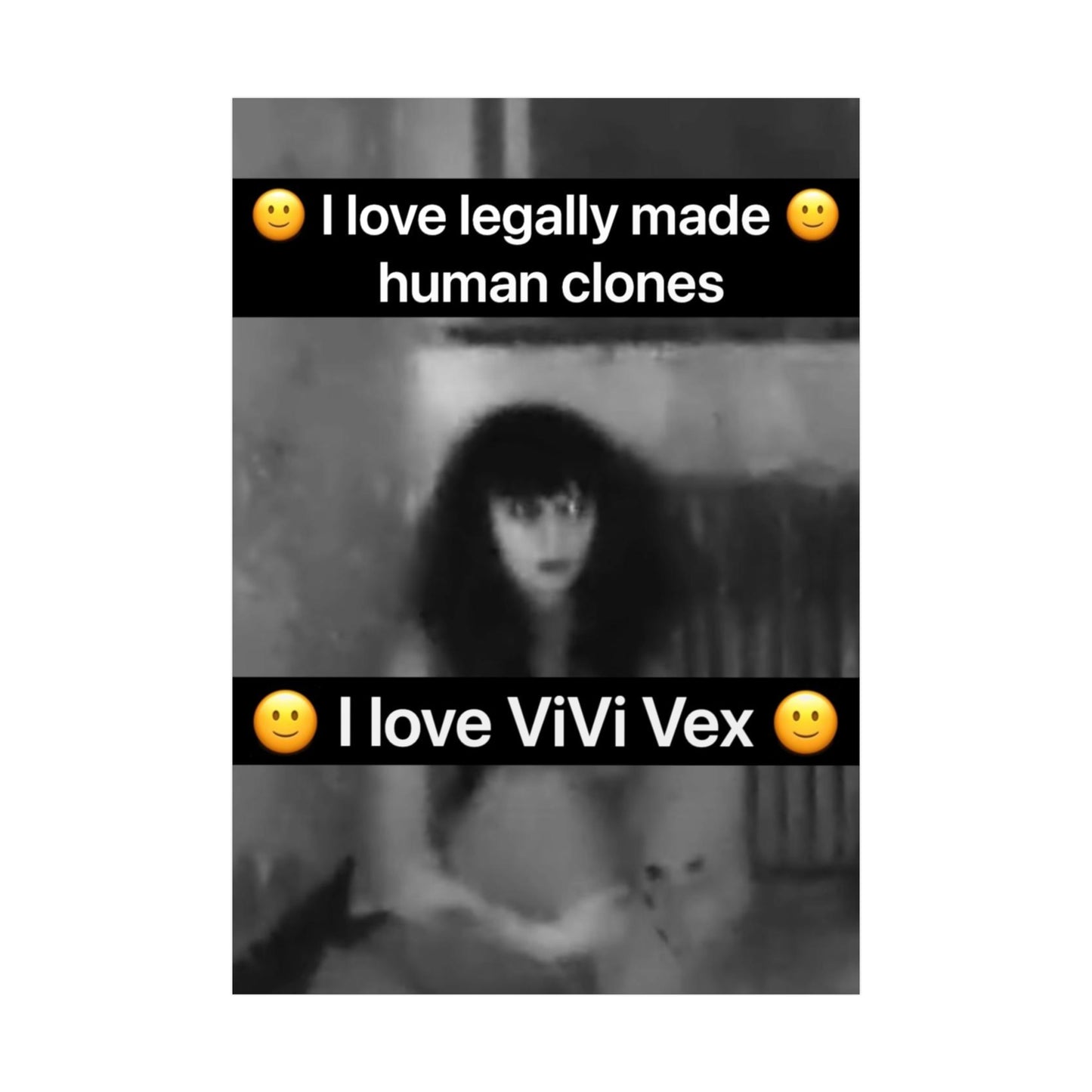 I love ViVi Vex I love Legally Made Human Clones Rolled Poster 4