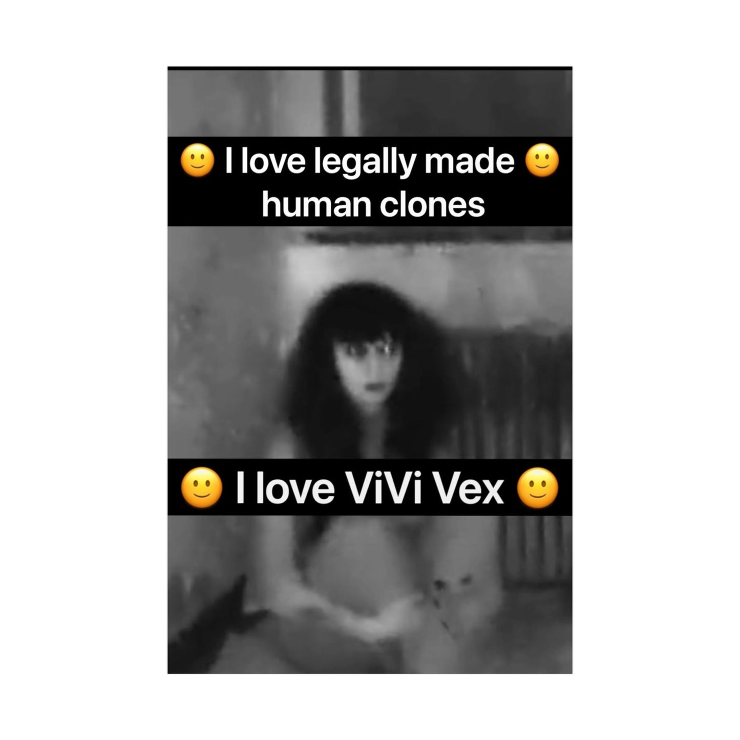 I love ViVi Vex I love Legally Made Human Clones Rolled Poster 4