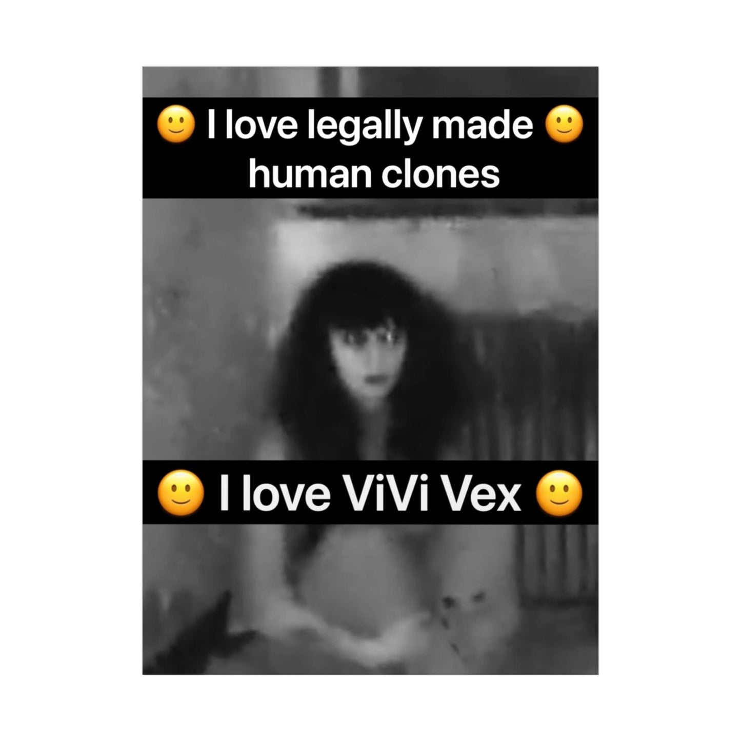 I love ViVi Vex I love Legally Made Human Clones Rolled Poster 4